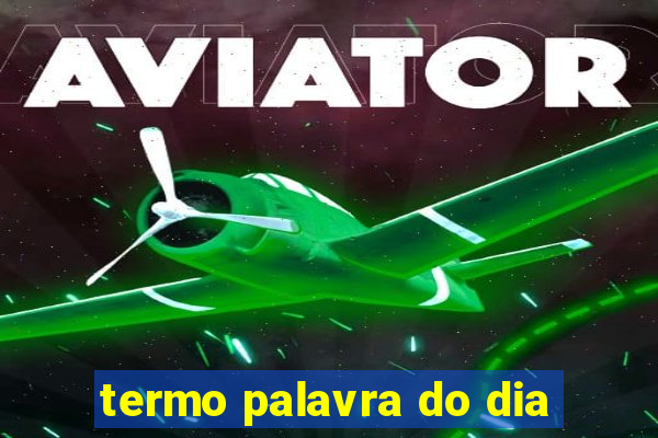 termo palavra do dia